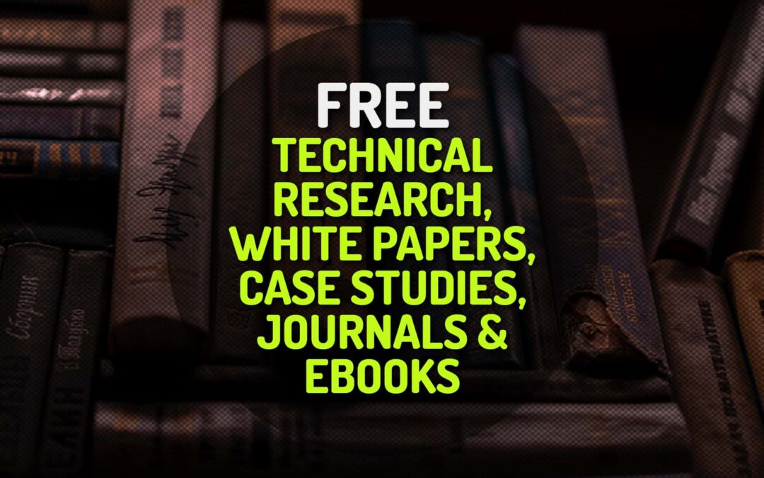 Free Technical Research, White Papers, Case Studies, Journals and Ebooks